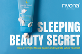 Sleeping Beauty Secret: How Overnight Masks Repair and Hydrate While You Rest