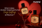 What Makes Alcohol-Based Perfumes Long-Lasting and Effective
