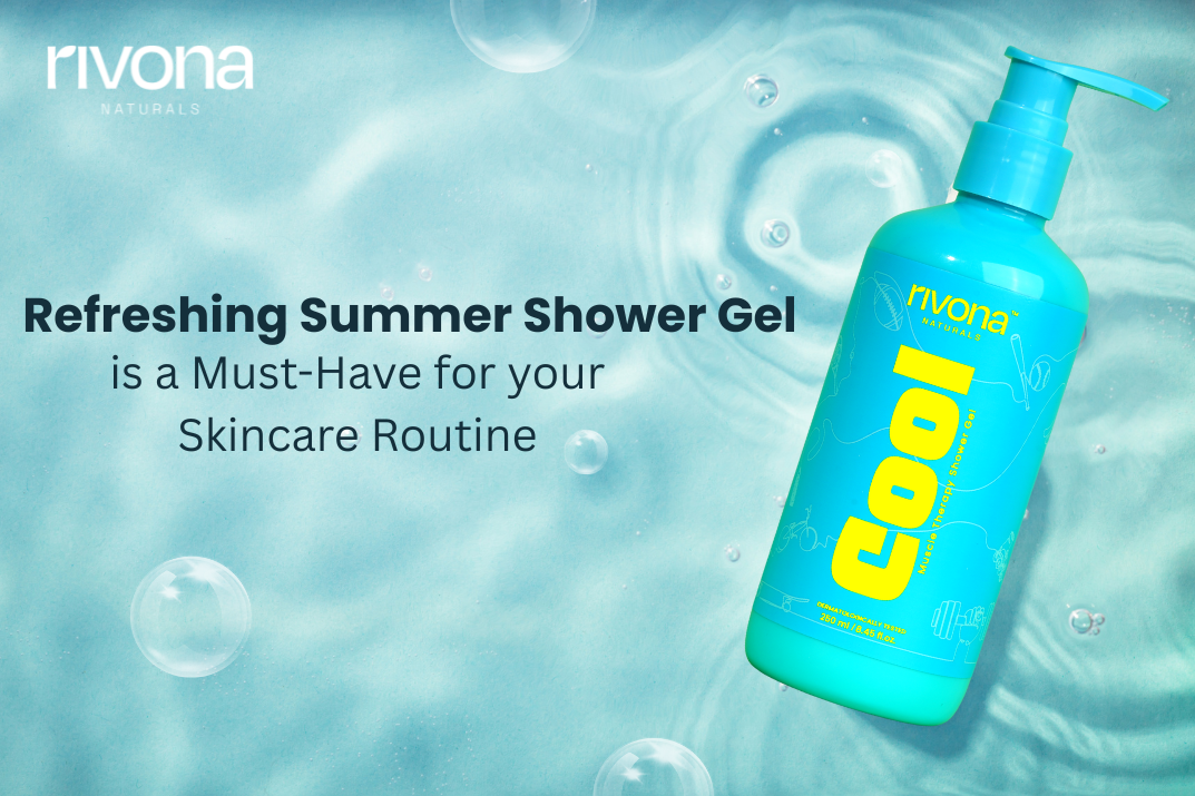 Why a Refreshing Summer Shower Gel Is a Must-Have for Your Skincare Routine?
