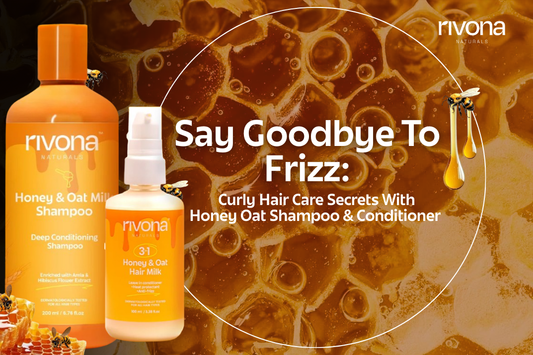 Say Goodbye To Frizz: Curly Hair Care Secrets With Rivona Honey, Oat Shampoo & Conditioner