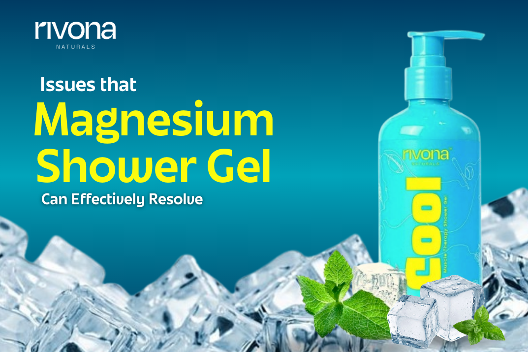 Common Issues That Magnesium Shower Gel Can Effectively Resolve