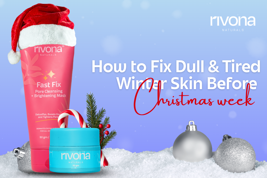 How to Fix Dull & Tired Winter Skin Before Christmas Week Using Simple Rivona 