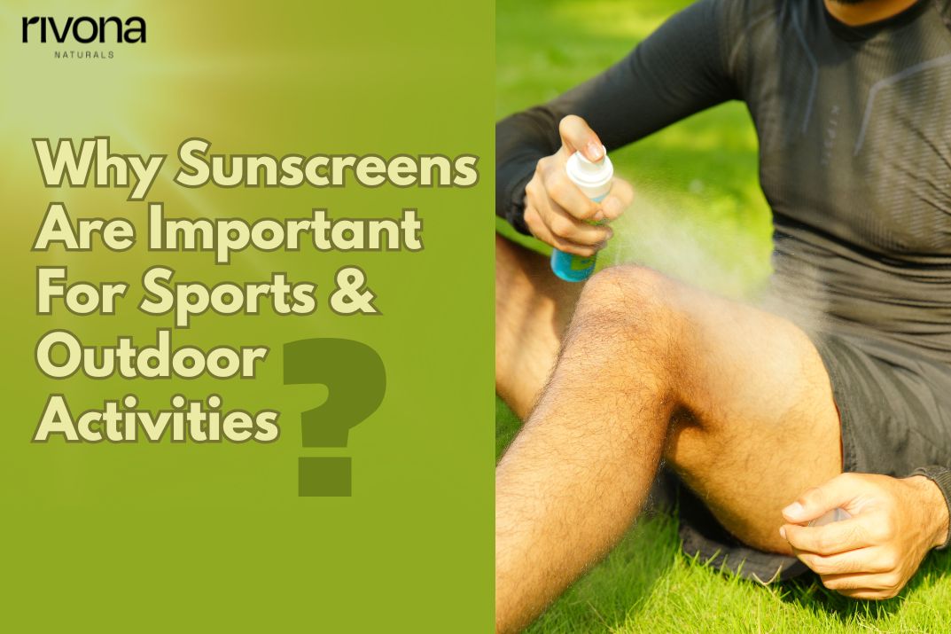 Sunscreen Outside Why Sunscreens Are Important For Sports & Outdoor Activities – Rivona ...